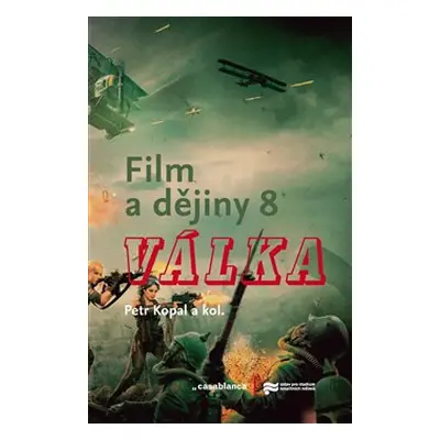 Film a dějiny 8. - Válka - Petr Kopal, kolektiv autorů