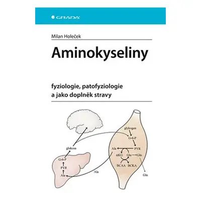 Aminokyseliny - fyziologie, patofyziologie a jako doplněk stravy - Milan Holeček