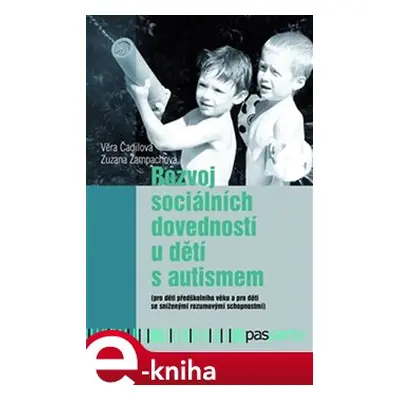 Rozvoj sociálních dovedností u dětí s autismem - Věra Čadilová, Zuzana Žampachová