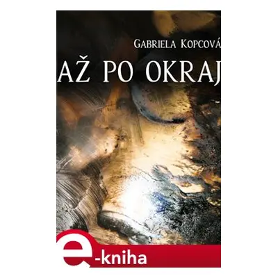 Až po okraj - Gabriela Kopcová