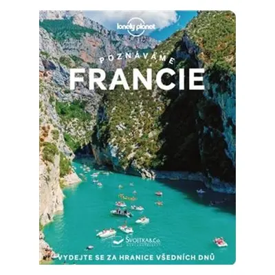 Poznáváme Francie - Lonely Planet - Mary Winston Nicklin, Cyrena Lee, Sixtine Lerouge, Ashley Pa