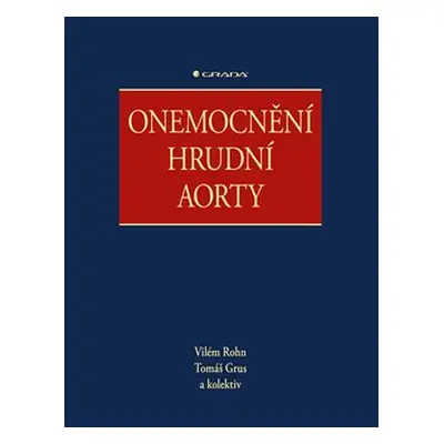 Onemocnění hrudní aorty - kolektiv, Vilém Rohn, Tomáš Grus