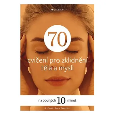 70 cvičení pro zklidnění těla a mysli - S. J. Scott, Barrie Davenport