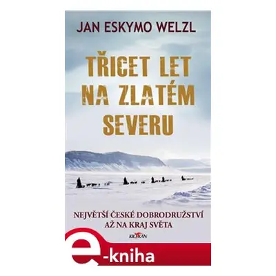 Třicet let na zlatém severu - Jan Welzl