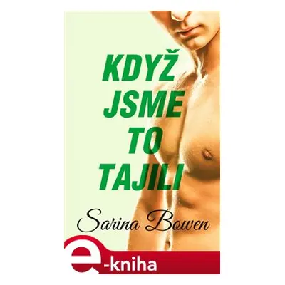 Když jsme to tajili - Sarina Bowen