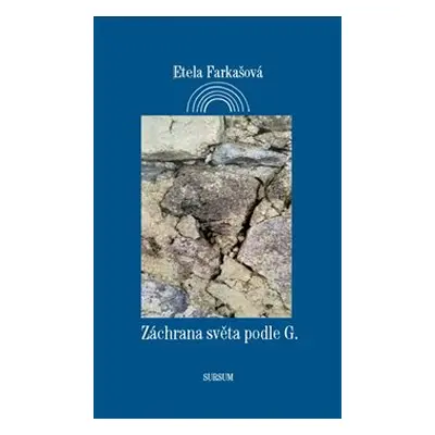 Záchrana světa podle G. - Etela Farkašová