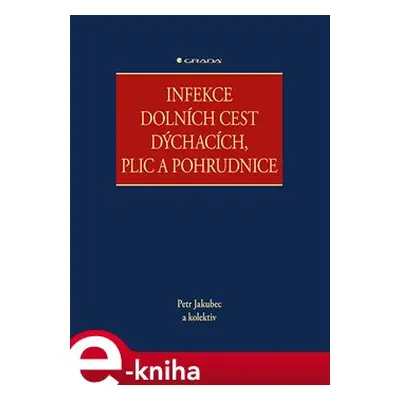 Infekce dolních cest dýchacích, plic a pohrudnice - kolektiv, Petr Jakubec