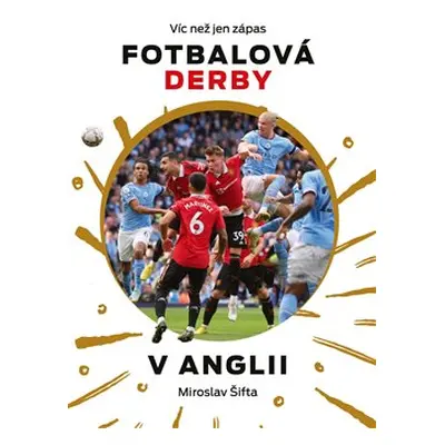 Fotbalová derby v Anglii : Víc než jen zápas - Miroslav Šifta