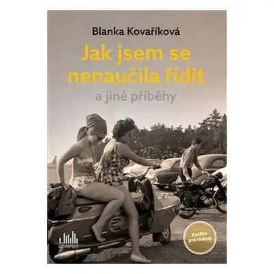 Jak jsem se nenaučila řídit a jiné příběhy - Blanka Kovaříková