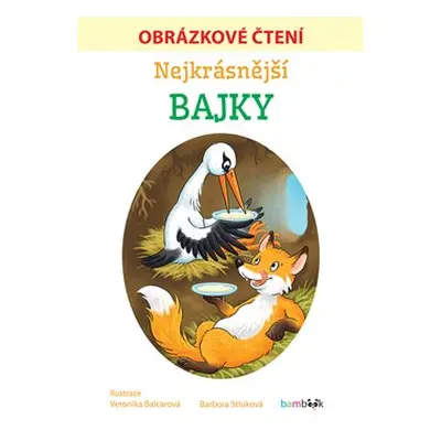 Nejkrásnější bajky - Obrázkové čtení - Barbora Stluková, Veronika Balcarová