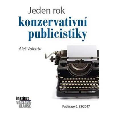 Jeden rok konzervativní publicistiky - Aleš Valenta