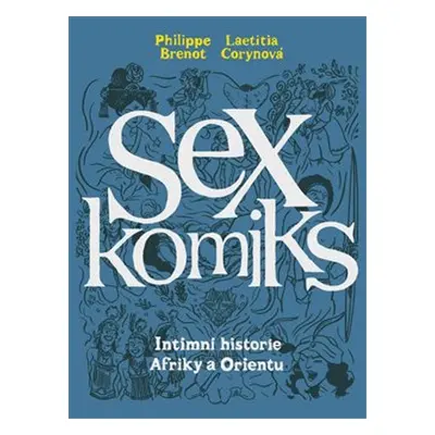 Sexkomiks 2: Intimní historie Afriky a Orientu - Philippe Brenot