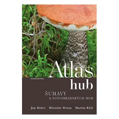 Atlas hub Šumavy a Novohradských hor - Jan Holec, Miroslav Beran, Martin Kříž