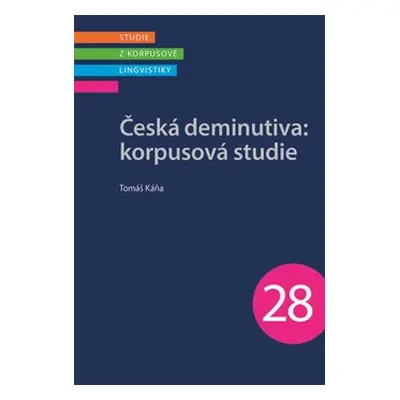 Česká deminutiva: Korpusová studie - Káňa Tomáš, Šimek Jiří