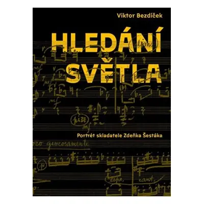 Hledání světla. Portrét skladatele Zdeňka Šestáka - Viktor Bezdíček