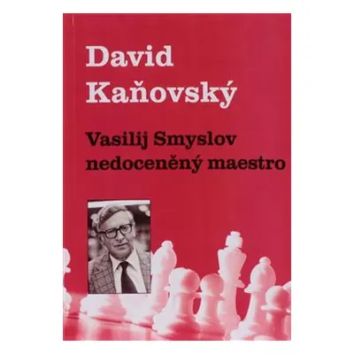 Vasilij Smyslov - Nedoceněný maestro - David Kaňovský