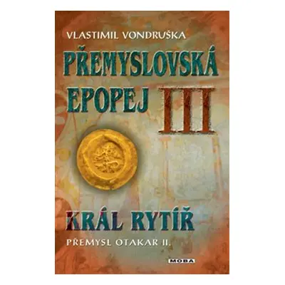 Přemyslovská epopej III - Král rytíř Přemysl II. Otakar - Vlastimil Vondruška