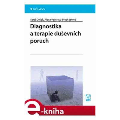 Diagnostika a terapie duševních poruch - Karel Dušek, Alena Večeřová-Procházková