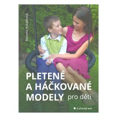 Pletené a háčkované modely pro děti - Markéta Hubáčková