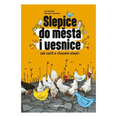 Slepice do města i vesnice - Martina Coufalová, Jan Komzák