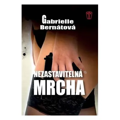 Nezastavitelná mrcha - Gabrielle Bernátová