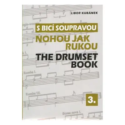 S bicí soupravou nohou jak rukou / The Drumset Book 3 - Libor Kubánek