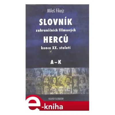 Slovník zahraničních filmových herců konce XX. století I. A - K - Miloš Fikejz