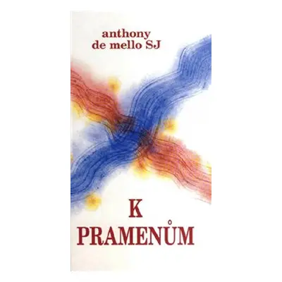 K pramenům - Anthony de Mello