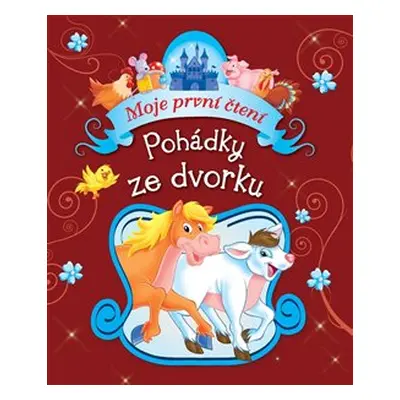 Moje první čtení - Pohádky ze dvorku - kol.