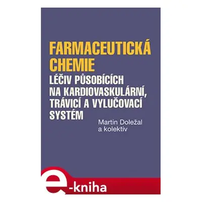 Farmaceutická chemie léčiv působících na kardiovaskulární, trávicí a vylučovací systém - Martin 