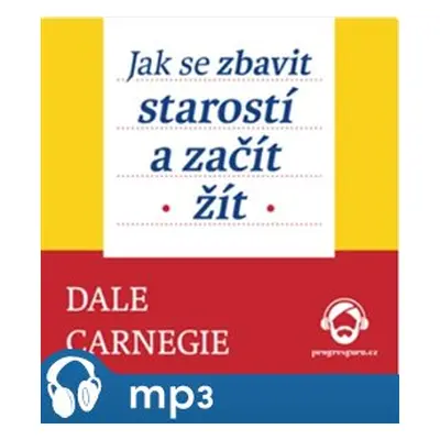 Jak se zbavit starostí a začít žít, mp3 - Dale Carnegie