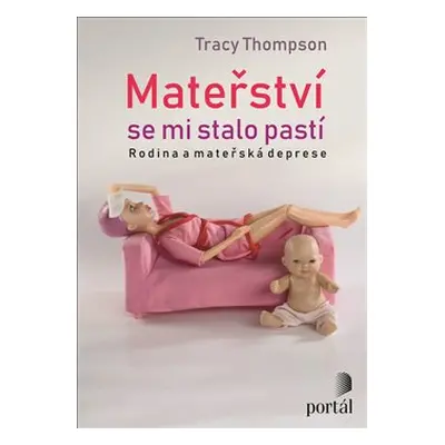 Mateřství se mi stalo pastí - Tracy Thompson