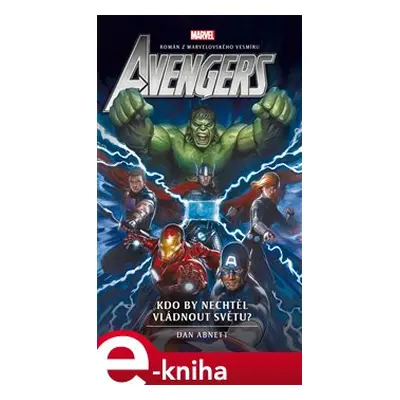 Avengers 6 - Kdo by nechtěl vládnout světu? - Dan Abnett