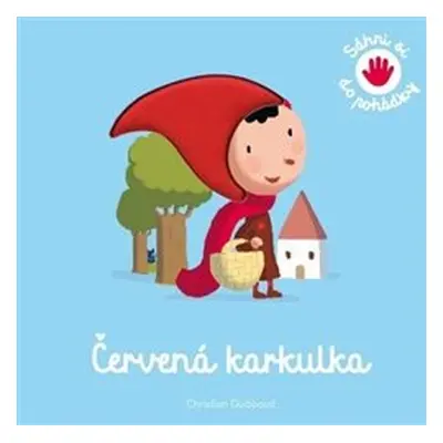 Červená karkulka - Sáhni si do pohádky - Christian Guibbaud