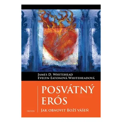 Posvátný Erós - Evelyn Eaton Whiteheadová, James D. Whitehead