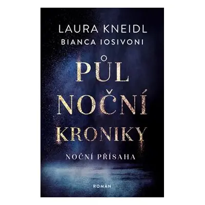 Půlnoční kroniky: Noční přísaha - Laura Kneidl, Bianca Iosivoni