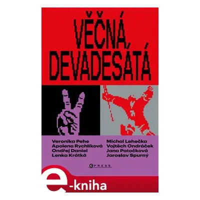 Věčná devadesátá - Veronika Pehe, Apolena Rychlíková, Michal Lehečka, Jana Patočková, kolektiv