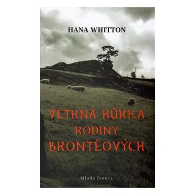 Větrná hůrka rodiny Brontëových - Hana Whitton