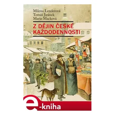 Z dějin české každodennosti - Milena Lenderová, Tomáš Jiránek, Marie Macková