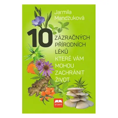 10 zázračných přírodních léků, které vám můžou zachránit život - Jarmila Mandžuková