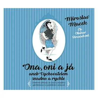 Ona, oni a já aneb Vychovatelem snadno a rychle - Miroslav Macek