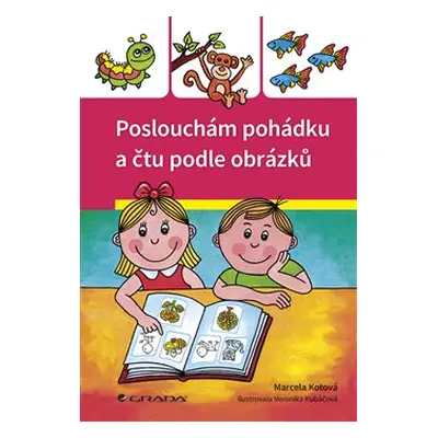 Poslouchám pohádku a čtu podle obrázků - Marcela Kotová