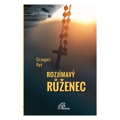 Rozjímavý růženec - Grzegorz Ryś