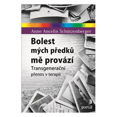 Bolest mých předků mě provází - Anne Ancelin Schützenberger