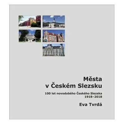 Města v Českém Slezsku - Eva Tvrdá