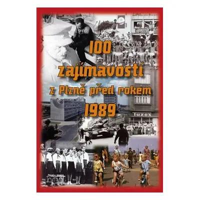 100 zajímavostí z Plzně před rokem 1989 - Petr Mazný, Lukáš Houška, Hana Zichová, Nedbal Jarosla