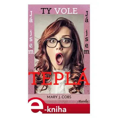 Ty vole, já jsem teplá - Mary J. Cobs