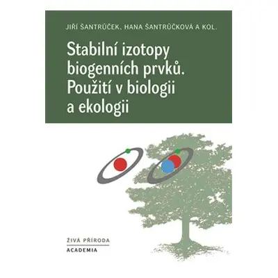 Stabilní izotopy biogenních prvků - kol., Hana Šantrůčková, Jiří Šantrůček