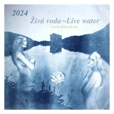 Kalendář 2024 - Živá voda/ Live Water - Lucia Horucková