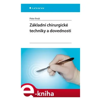 Základní chirurgické techniky a dovednosti - Peter Ihnát